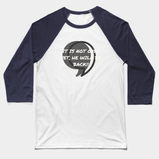 Comma, It is not over yet, he will be back! Baseball T-Shirt